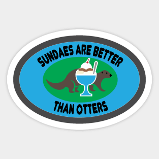 Sundaes are Better than Otters Sticker